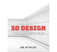 Gia W Talley Mastering 3D Design (Tascabile)