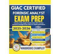 GIAC CERTIFIED FORENSIC ANALYST EXAM PREP 2025-2026: Includes 3 Full-Length Practice Tests, 800+ Practice Questions, Strategic Study Drills & In-Depth Explanations