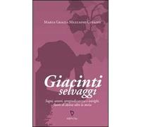 Giacinti selvaggi. Sogni, amori, spregiudicatezza e intrighi. Storie di donne oltre la storia