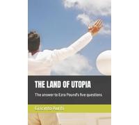 Marco Saba Giac THE LAND OF UTOPIA: The answer to Ezra Pound's five (Tascabile)