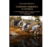 Giacinto Mascia L'Unione Europea e l'Italia. La distruzione dello St (Tascabile)
