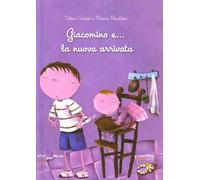 Giacomino e... la nuova arrivata. Ediz. illustrata