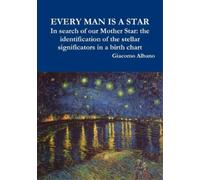 Giacomo Albano EVERY MAN IS A STAR In search of our Mother Star: the (Tascabile)
