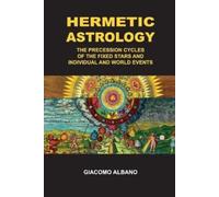 Giacomo Albano Hermetic Astrology The precession cycles of the Fixed (Tascabile)