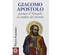 Giacomo Apostolo. Portare il Vangelo ai confini del mondo