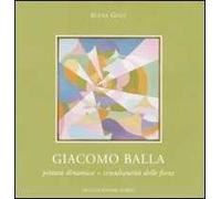Giacomo Balla. Pittura dinamica = simultaneità delle forze. Catalogo della mostra (Roma, 11 febbraio-6 marzo 2010). Ediz. illustrata