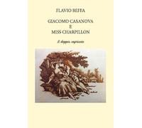 Giacomo Casanova e Miss Charpillon. Il doppio capriccio. Ediz. integrale