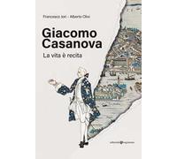 Giacomo Casanova. La vita è recita