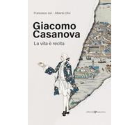 Giacomo Casanova. La vita è recita