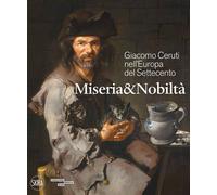 Giacomo Ceruti nell'Europa del Settecento. Miseria e nobiltà - D'Adda Roberta
