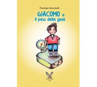 Giacomo e Il peso della gioia. Ediz. illustrata - Guicciardi Penelope