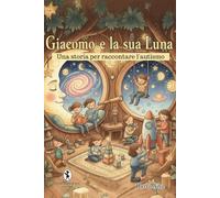 Giacomo e la sua luna: Una storia per raccontare l'autismo