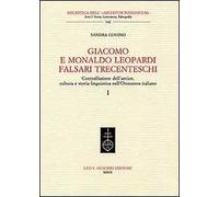 Giacomo e Monaldo Leopardi falsari trecenteschi. Contraffazione dell'antico, cultura e storia linguistica nell'Ottocento italiano