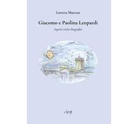 Giacomo e Paolina Leopardi. Aspetti critici biografici