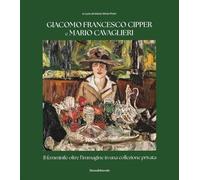 Giacomo Francesco Cipper e Mario Cavaglieri. Il femminile oltre l'immagine in una collezione privata