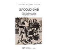 Giacomo Ghisi. L’ultimo soldato della battaglia di Fabbrico