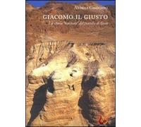 Giacomo il giusto. La storia «nascosta» del fratello di Gesù