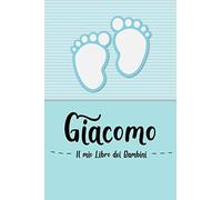 Giacomo - Il mio Libro dei Bambini: Il libro dei bambini personalizzato per Giacomo come libro per genitori o diario, per testi, immagini, disegni, foto ...
