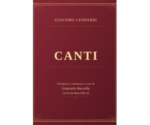 Giacomo Leopardi - Canti - Parafrasi e commento a cura di Giancarlo Buccella