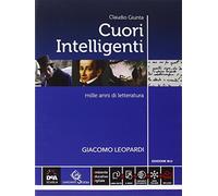 Giacomo Leopardi. Cuori intelligenti. Mille anni di lettueratura. Ediz. blu. Per le Scuole superiori. Con e-book. Con espansione online