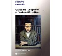 Libri Mattiuzzi Gustavo - Giacomo Leopardi E L'anima Filosofica