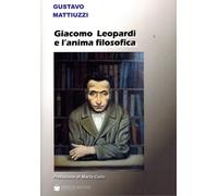 Libri Mattiuzzi Gustavo - Giacomo Leopardi E L'anima Filosofica