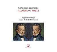 Giacomo Leopardi. Filosofo o poeta. Saggio e antologia. Ediz. critica