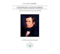 Libri Giacomo Leopardi. L'infinita Solitudine. Antologia Ragionata Delle Poesie
