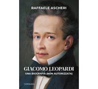 Giacomo Leopardi. Una biografia (non autorizzata) - [Edizioni Cantagalli]