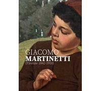Giacomo Martinetti (Firenze 1842-1910). Ediz. illustrata