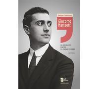 Giacomo Matteotti. Un socialista contro la grande guerra