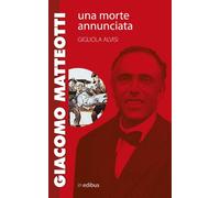 Giacomo Matteotti. Una morte annunciata