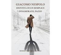 GIACOMO NESPOLO Identità di un semplice. Innamorato, pazzo