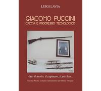 Giacomo Puccini. Caccia e Progresso Tecnologico