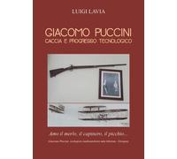 Giacomo Puccini. Caccia e Progresso Tecnologico di Luigi Lavia, 2022, Youcanpr