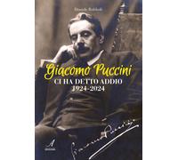Giacomo Puccini ci ha detto addio 1924-2024 - [Artestampa Edizioni]
