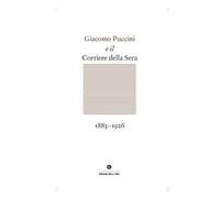 Giacomo Puccini e il Corriere della Sera 1883-1926