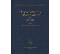 Giacomo Puccini. Epistolario. Vol. 5: 1907-1908 - [Casa Editrice Leo S. Olschki]