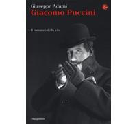 Giacomo Puccini. Il romanzo della vita - Adami Giuseppe