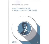 Giacomo Puccini, l’amicizia e altre cose [Paperback] Cheli Tomei, Marilena and G
