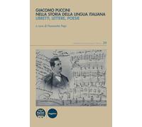 Giacomo Puccini nella storia della lingua italiana. Libretti, lettere, poesie
