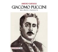 Giacomo Puccini. Ricordi e aneddoti