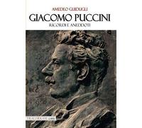 Giacomo Puccini. Ricordi e aneddoti