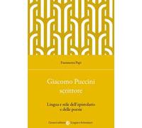 Giacomo Puccini scrittore. Lingua e stile dell'epistolario e delle poesie