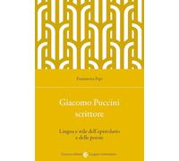 Giacomo Puccini scrittore. Lingua e stile dell'epistolario e delle poesie