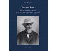 Giacomo Roster. Un architetto a Firenze nella seconda metà dell'Ottocento