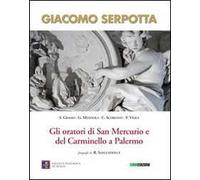 Giacomo Serpotta. Gli oratori di San Mercurio e del Carminello a palermo. Ediz. illustrata