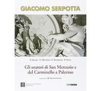 Giacomo Serpotta. Gli oratori di San Mercurio e del Carminello a palermo
