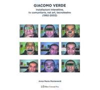 Giacomo Verde. Installazioni, tv interattive, net art, tecnoteatro (1992-2002). Ediz. a colori