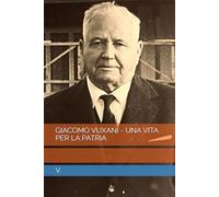 GIACOMO VUXANI - UNA VITA PER LA PATRIA